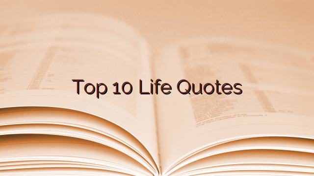 Top 10 Life Quotes